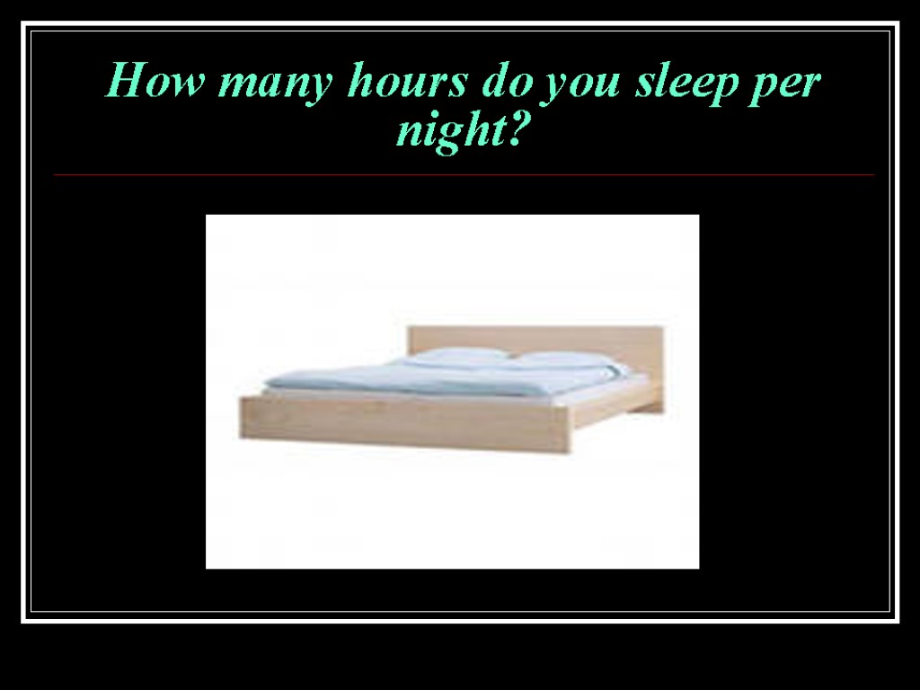 How many hours do you sleep per night?